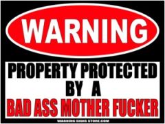 BAD ASS MOTHER FUCKER PROPERTY PROTECTED BY WARNING SIGN