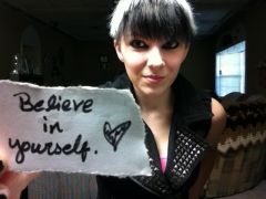 Believe in yourself. :)