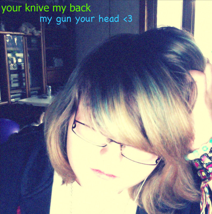 your knive My back My Gun Ur head